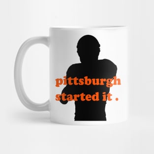 pittsburgh started it Mug